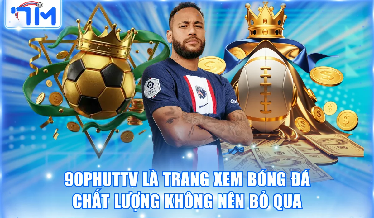 Top 5 Trang Xem Bóng Đá Chất Lượng Được Nhiều Người Tin Chọn 3 90PhutTV là trang xem bóng đá chất lượng không nên bỏ qua