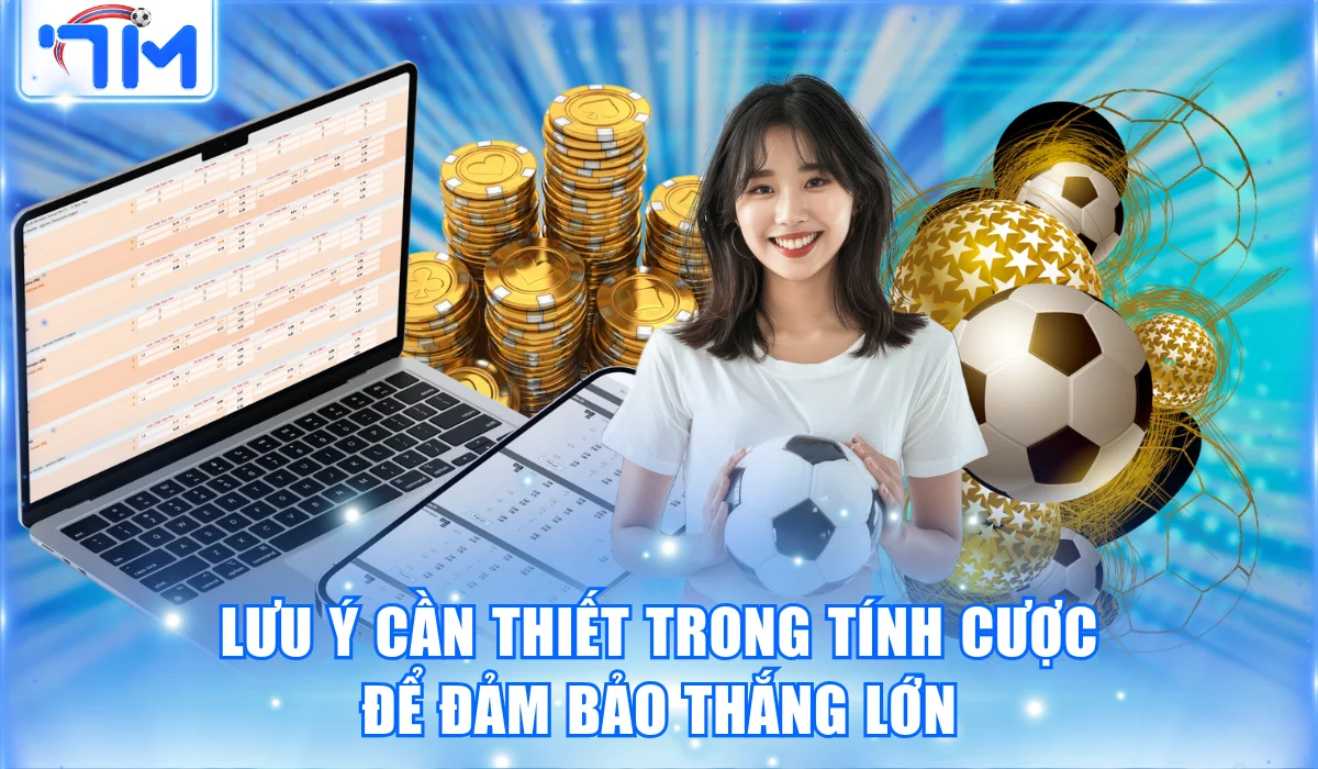 Hướng Dẫn Cách Tính Kèo Bóng Đá Cho Mọi Loại Cược Từ 7M 3 Lưu ý cần thiết trong tính cược để đảm bảo thắng lớn
