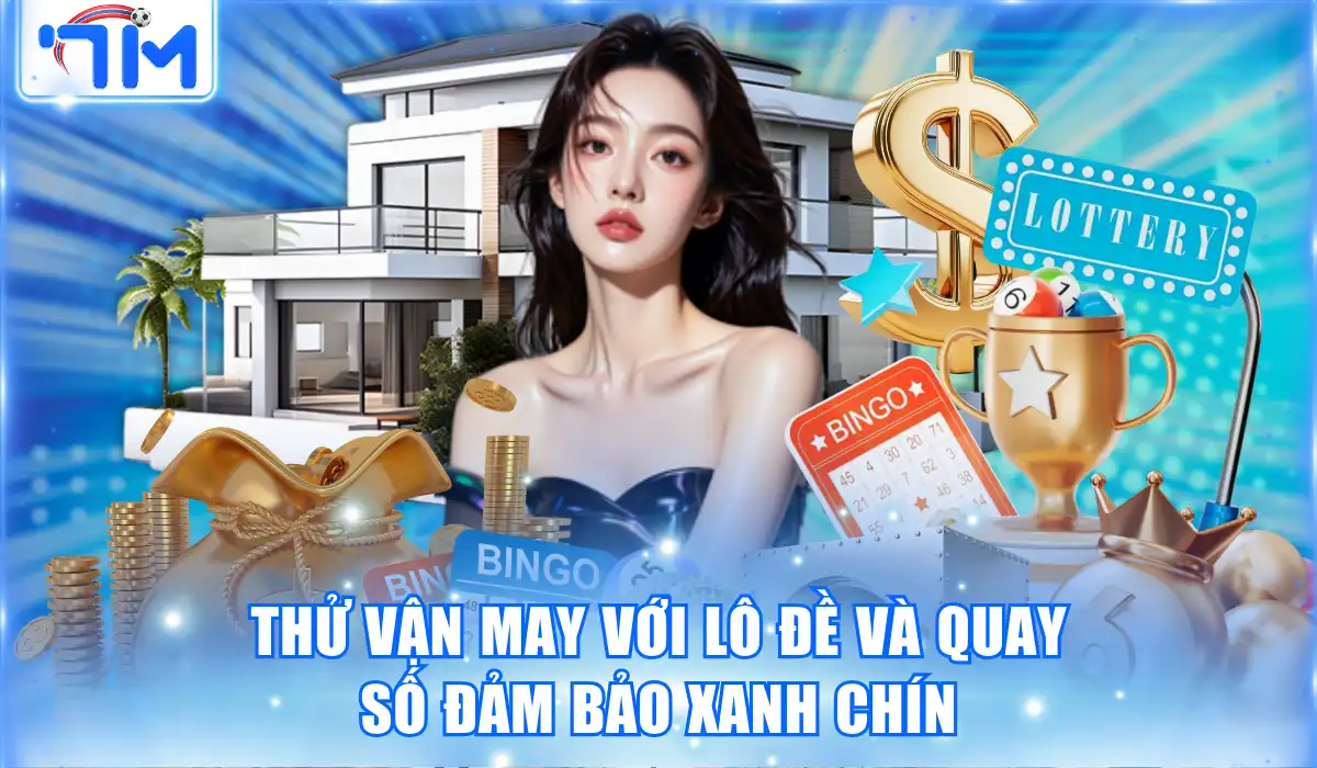 Thử vận may với lô đề và quay số đảm bảo xanh chín