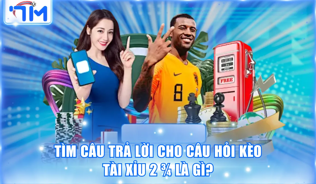 Kèo Tài Xỉu 2 3/4 Là Gì? Hiểu Rõ Đảm Bảo Thắng Lớn 1 kèo tài xỉu 2 3/4 là gì