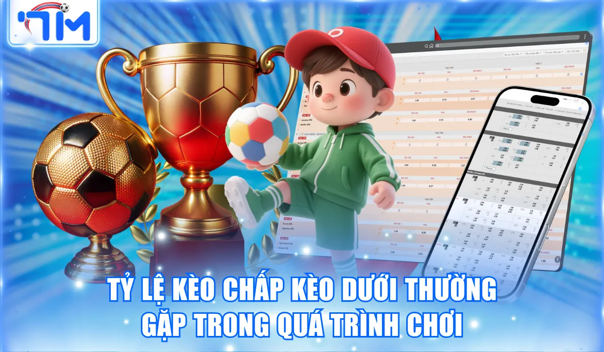 Tỷ lệ kèo chấp kèo dưới thường gặp trong quá trình chơi