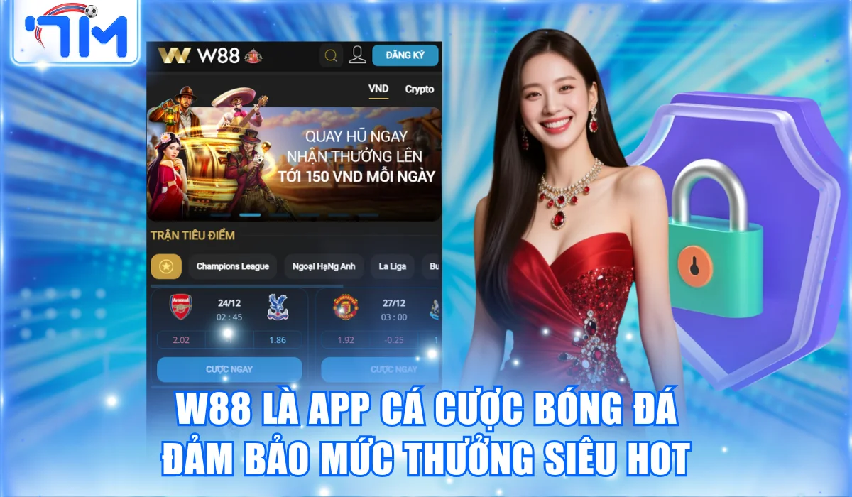 W88 là app cá cược bóng đá đảm bảo mức thưởng siêu hot