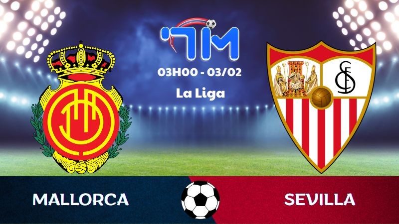 Soi kèo Mallorca vs Sevilla hôm nay 03/02 | Vòng 22 La Liga