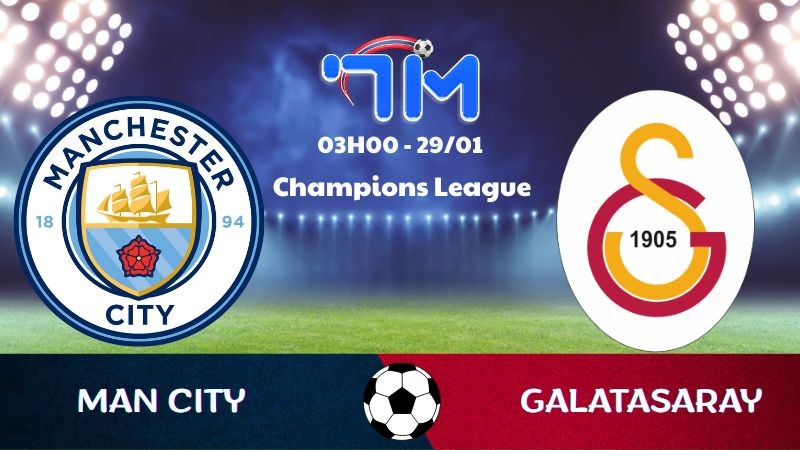 Soi kèo Man City vs Galatasaray hôm nay 29/01 | Vòng bảng Champions League