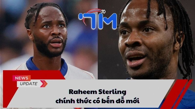 Raheem Sterling chính thức có bến đỗ mới