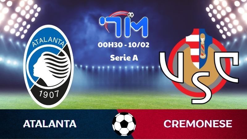 Soi kèo Atalanta vs Cremonese hôm nay 10/02 | Vòng 24 Serie A 11 Soi kèo Atalanta vs Cremonese hôm nay 10/02 | Vòng 24 Serie A