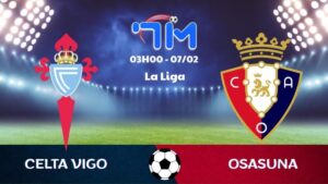 Soi kèo Celta Vigo vs Osasuna hôm nay 07/02 | Vòng 23 La Liga