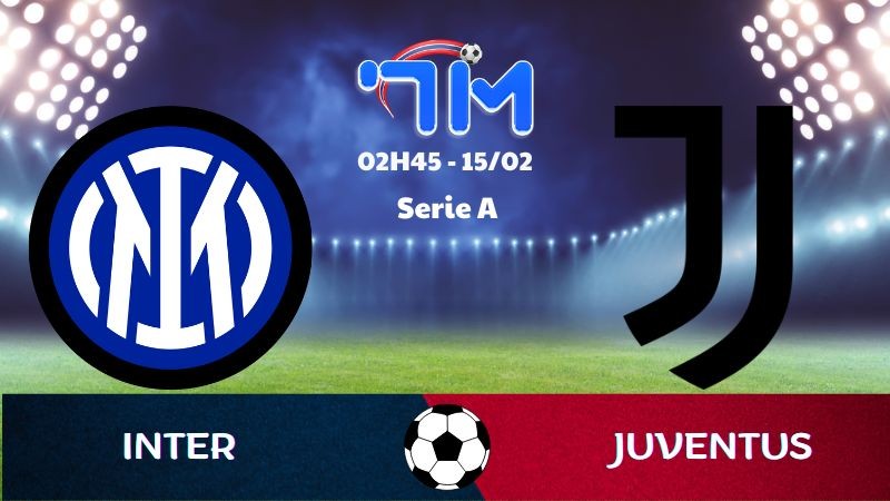 Soi kèo Inter vs Juventus hôm nay 15/02 | Vòng 25 Serie A 5 Soi kèo Inter vs Juventus hôm nay 15/02 | Vòng 25 Serie A
