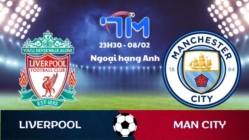 Soi kèo Liverpool vs Man City hôm nay 08/02 | Vòng 25 Ngoại hạng Anh 12 Soi kèo Liverpool vs Man City hôm nay 08/02 | Vòng 25 Ngoại hạng Anh